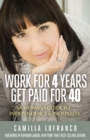 Image for Work for 4 Years Get Paid for 40: A Woman&#39;s Guide to Independence &amp; Prosperity