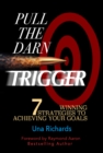 Image for Pull the Darn Trigger: 7 Winning Strategies to Achieving Your Goals