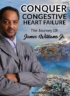 Image for Conquer Congestive Heart Failure: The Journey of James Williams Jr.