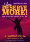 Image for You Deserve More!: How to Reinvent Yourself At Any Age