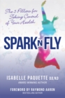 Image for Spark N Fly: The 5 Pillars for Taking Control of Your Health