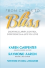 Image for From Chaos to Bliss: Creating Clarity, Confidence, Control and a Life You Love