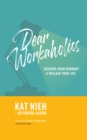 Image for Dear Workaholics: Recover from Burnout &amp; Reclaim Your Life