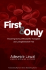 Image for First And Only: Powering Up Your Mindset for Transplant and Living Sickle Cell Free