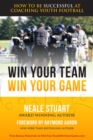 Image for WIN YOUR TEAM WIN YOUR GAME: How To Be Successful At Coaching Youth Football