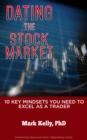 Image for DATING THE STOCK MARKET: 10 Key Mindsets You Need to Excel as a Trader