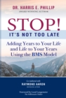 Image for STOP! IT&#39;S NOT TOO LATE: Adding Years to Your Life and Life to Your Years Using the BMS Model