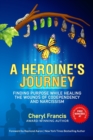 Image for A Heroine&#39;s Journey : Finding Purpose While Healing the Wounds of Codependency and Narcissism