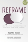 Image for Reframe : How To Change Your Conversations To Resolve Those Messy Conflicts