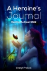 Image for A Heroine&#39;s JOURNAL : Healing the Inner Child