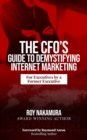 Image for CFO&#39;S Guide to Demystifying Internet Marketing: For Executives by a Former Executive