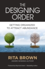 Image for Designing Order: Getting Organized to Attract Abundance