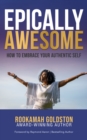 Image for EPICALLY AWESOME: HOW TO EMBRACE YOUR AUTHENTIC SELF