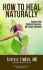 Image for HOW TO HEAL NATURALLY: Reduce Your Medical Expenses, Be Fit and Energetic