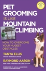 Image for Pet Grooming Is Like Mountain Climbing : How to Overcome Your Hugest Obstacles