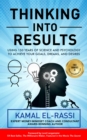 Image for Thinking Into Results: Using 150 Years of Science and Psychology to Achieve Your Goals, Dreams, an