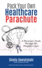 Image for Pack Your Own Healthcare Parachute: A Physician&#39;s Death Through His Daughter&#39;s Eyes