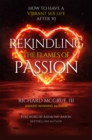 Image for Rekindling The Flames Of Passion: How to Have a Vibrant Sex Life After 50