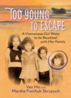 Image for Too Young to Escape : A Vietnamese Girl Waits to be Reunited with Her Family