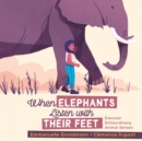 Image for When Elephants Listen With Their Feet : Discover Extraordinary Animal Senses