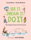 Image for See It, Dream It, Do It : How 25 people just like you found their dream jobs