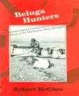 Image for Beluga Hunters: An Archaeological Reconstruction of the History and Culture of the Mackenzie Delta Kittegaryumiut