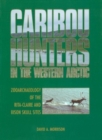 Image for Caribou Hunters in the Western Arctic: Zooarchaeology of the Rita-Claire and Bison Skull Sites