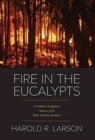 Image for Fire in the Eucalypts : A Wildland Firefighter&#39;s Memoir of the Black Saturday Bushfires