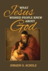 Image for What Jesus Wished People Knew About God