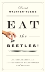 Image for Eat the beetles!: an exploration of our conflicted relationship with insects