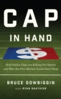Image for Cap in hand: how salary caps are killing pro sports and why the free market could save them