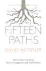 Image for Fifteen Paths: How to Tune Out Noise, Turn On Imagination and Find Wisdom