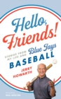 Image for Hello, Friends!: Stories from My Life and Blue Jays Baseball