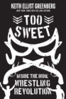 Image for Too Sweet: Inside the Indie Wrestling Revolution