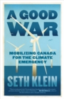 Image for A Good War: Mobilising Canada for the Climate Emergency