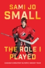 Image for Role I Played: Canada&#39;s Greatest Olympic Hockey Team