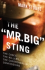Image for The &#39;Mr. Big&#39; Sting: The Controversial Undercover Operation and the Killers It Has Caught
