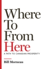Image for Where To From Here: A Path to Canadian Prosperity