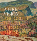 Image for A Like Vision : The Group of Seven and Tom Thomson