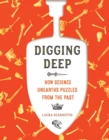 Image for Digging deep  : how science unearths puzzles from the past