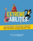 Image for Extreme abilities  : amazing human feats and the simple science behind them