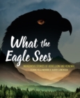 Image for What the Eagle Sees : Indigenous Stories of Rebellion and Renewal