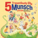 Image for 5 Tremendously Silly Munsch Stories