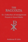 Image for Raccolta: Or Collection of Indulgenced Prayers &amp; Good Works