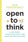 Image for Open to Think: Slow Down, Think Creatively and Make Better Decisions