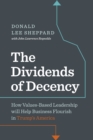 Image for Dividends of Decency : How Values-Based Leadership will Help Business Flourish in Trump&#39;s America