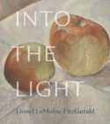 Image for Into the Light : The Art of Lionel LeMoine FitzGerald