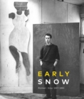 Image for Early Snow  : Michael Snow 1947-1962