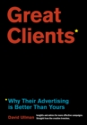 Image for Great Clients: Why Their Advertising Is Better Than Yours