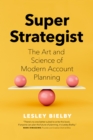 Image for Super Strategist : The Art and Science of Modern Account Planning